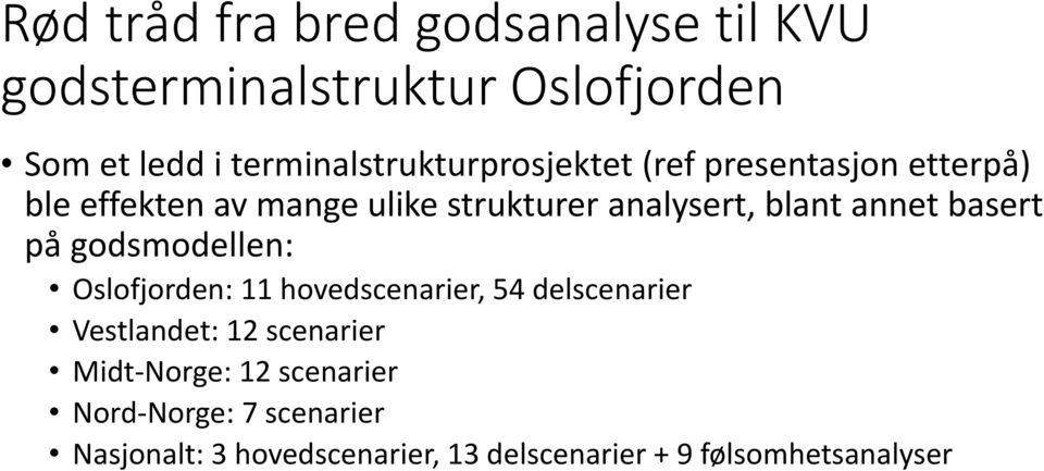 blant annet basert på godsmodellen: Oslofjorden: 11 hovedscenarier, 54 delscenarier Vestlandet: 12