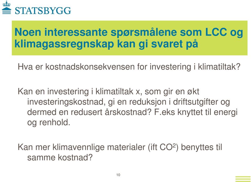 Kan en investering i klimatiltak x, som gir en økt investeringskostnad, gi en reduksjon i