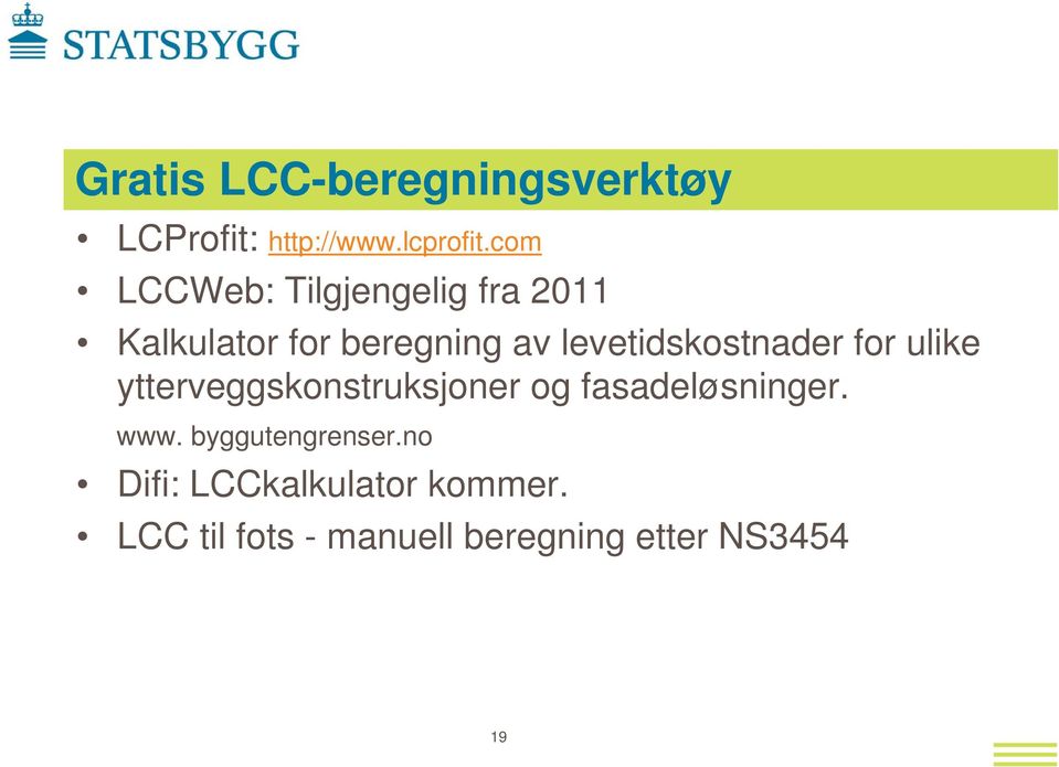 levetidskostnader for ulike ytterveggskonstruksjoner og fasadeløsninger.