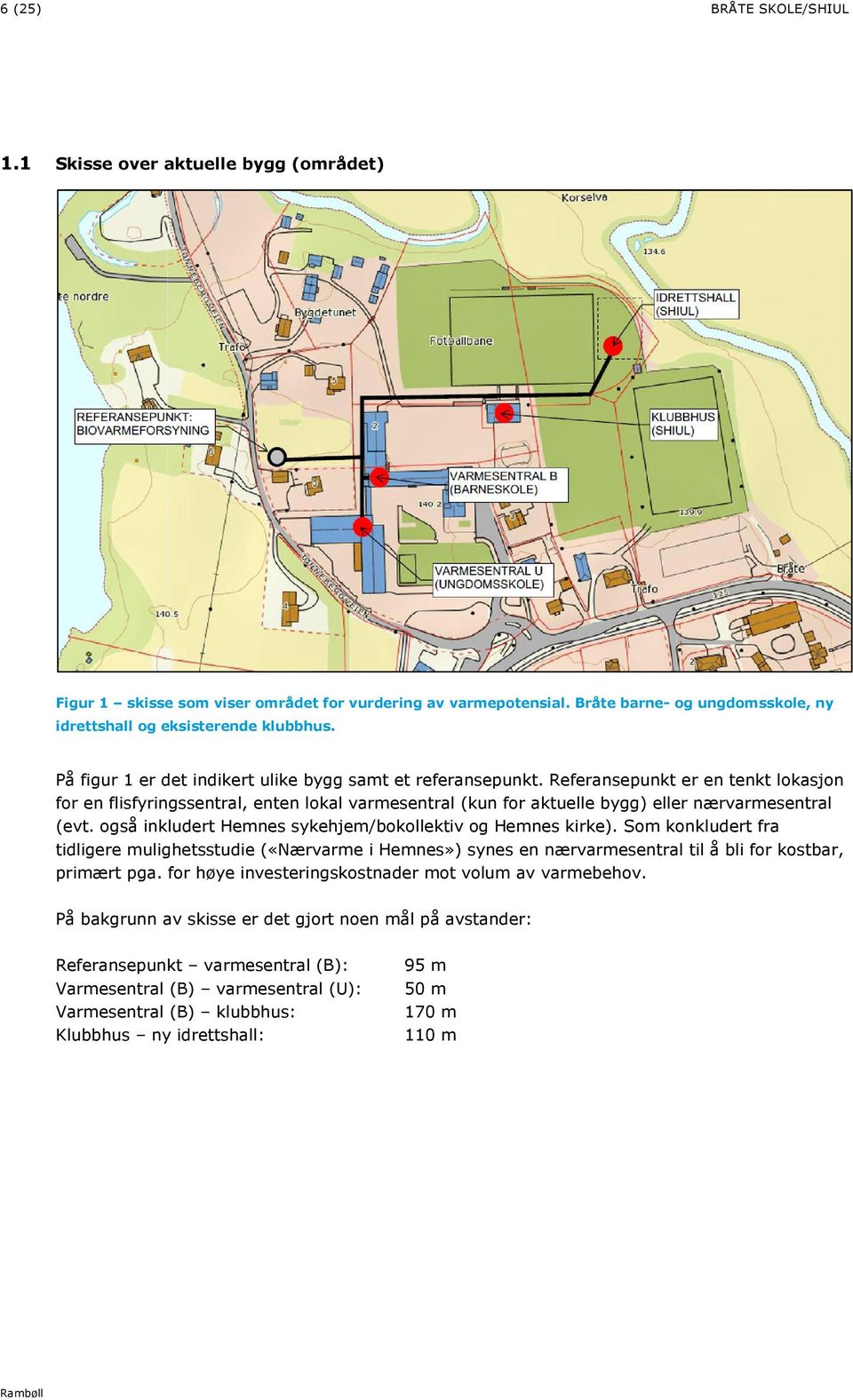 Referansepunkt er en tenkt lokasjon for en flisfyringssentral, enten lokal varmesentral (kun for aktuelle bygg) eller nærvarmesentral (evt. også inkludert Hemnes sykehjem/bokollektiv og Hemnes kirke).