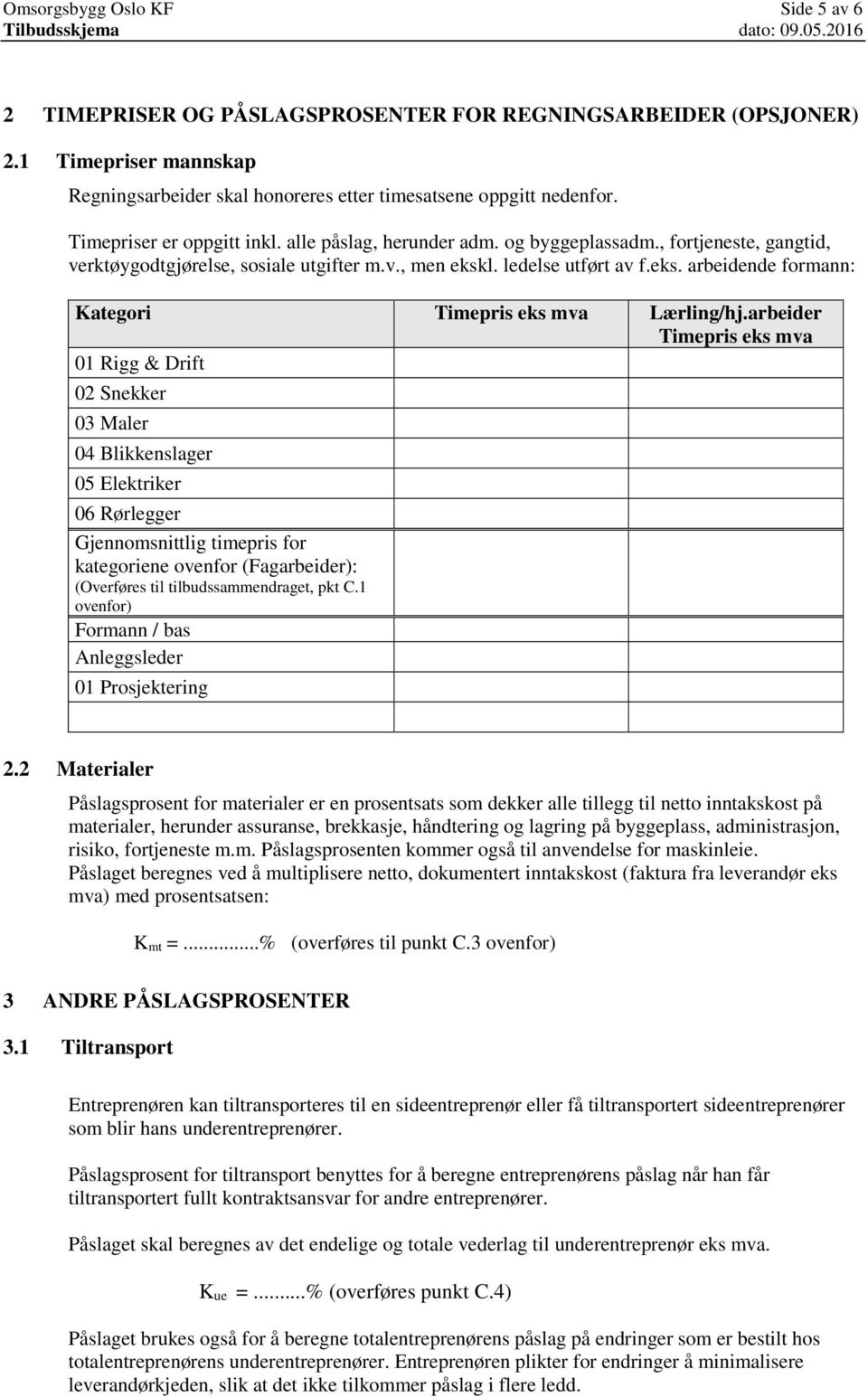 l. ledelse utført av f.eks. arbeidende formann: Kategori Timepris eks mva Lærling/hj.