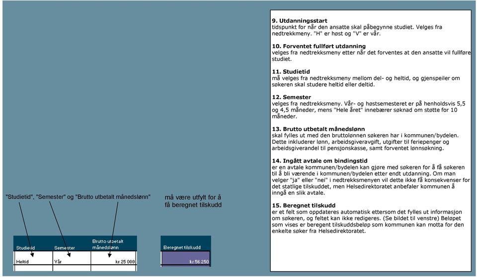 Studietid må velges fra nedtrekksmeny mellom del- og heltid, og gjenspeiler om søkeren skal studere heltid eller deltid. 12. Semester velges fra nedtrekksmeny.