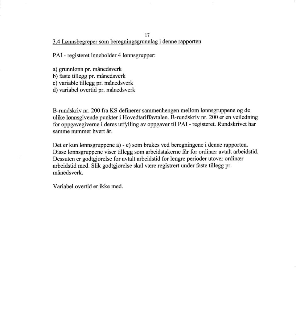 Rundskrivet har samme nrilnmer hvert år. Det er kun lønnsgruppene a) - c) som brukes ved beregningene i denne rapporten.