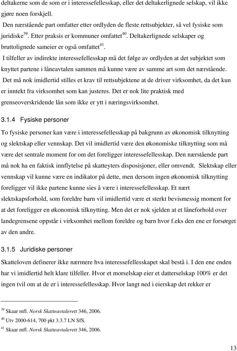 Deltakerlignede selskaper og bruttolignede sameier er også omfattet 41.