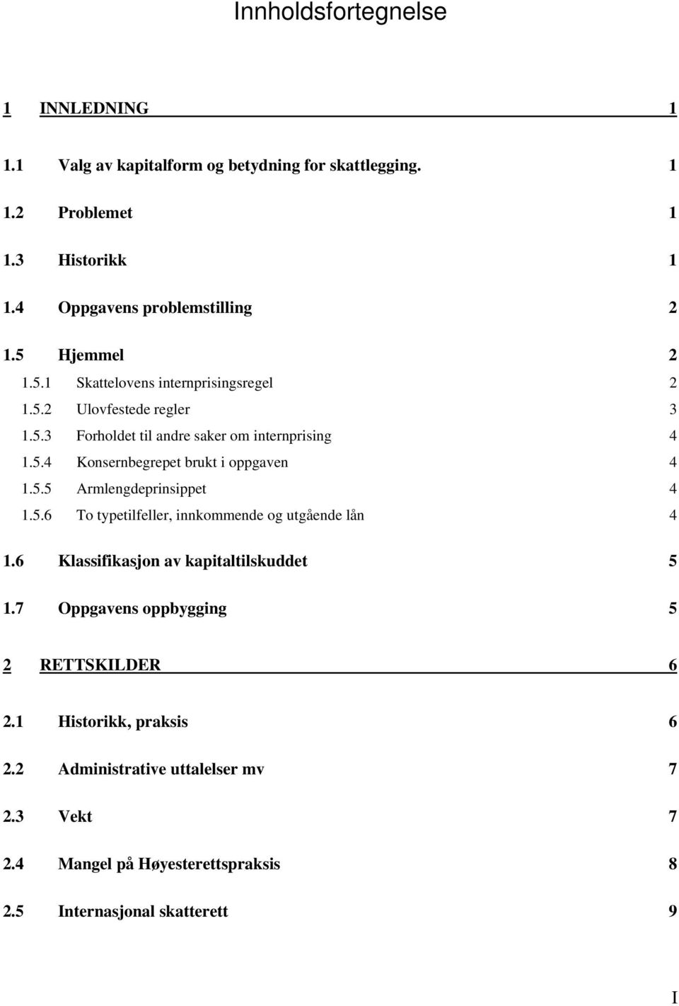 5.5 Armlengdeprinsippet 4 1.5.6 To typetilfeller, innkommende og utgående lån 4 1.6 Klassifikasjon av kapitaltilskuddet 5 1.