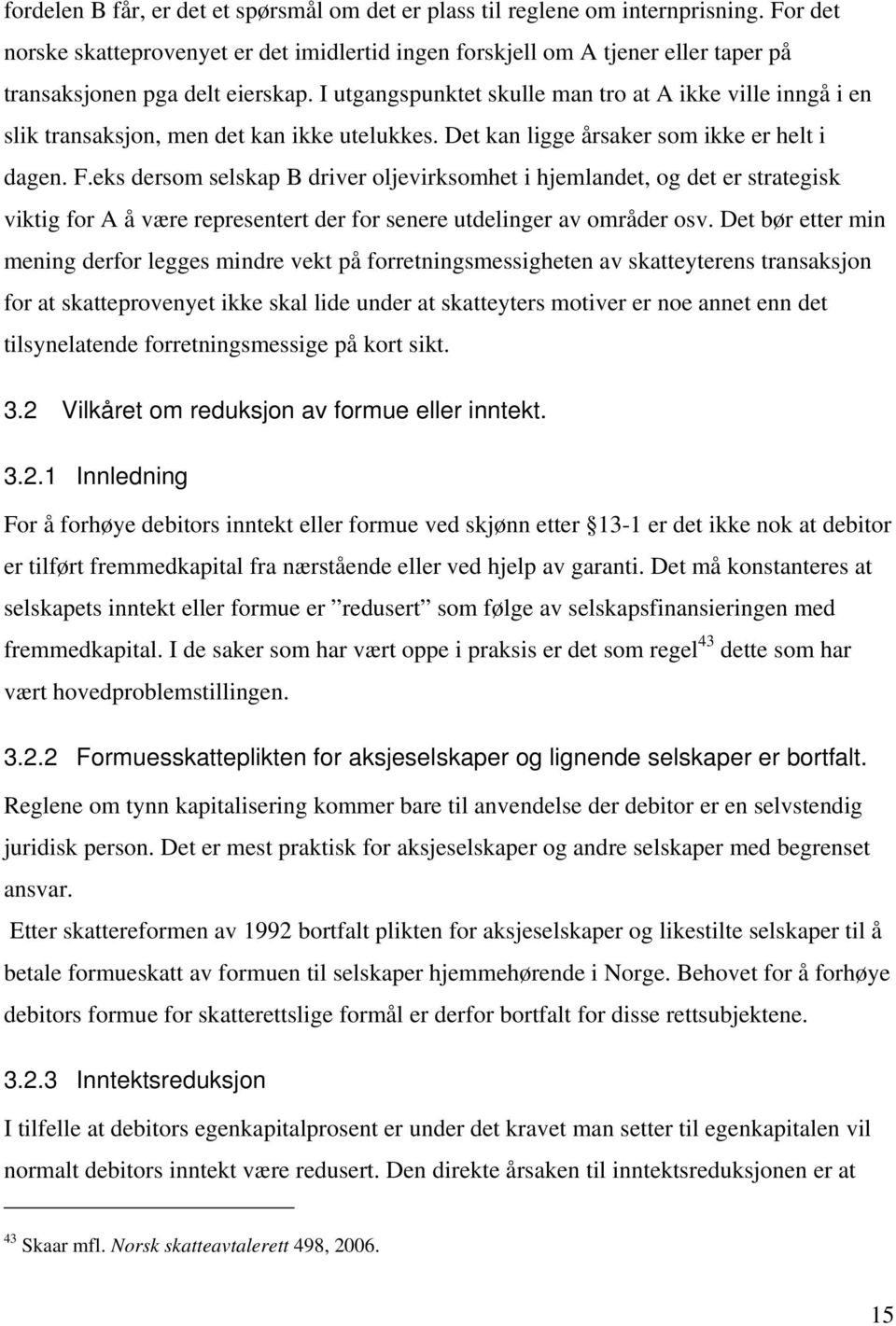 I utgangspunktet skulle man tro at A ikke ville inngå i en slik transaksjon, men det kan ikke utelukkes. Det kan ligge årsaker som ikke er helt i dagen. F.