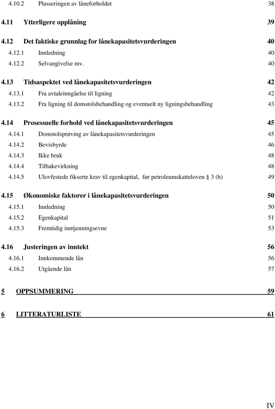 14.2 Bevisbyrde 46 4.14.3 Ikke bruk 48 4.14.4 Tilbakevirkning 48 4.14.5 Ulovfestede fikserte krav til egenkapital, før petroleumskatteloven 3 (h) 49 4.