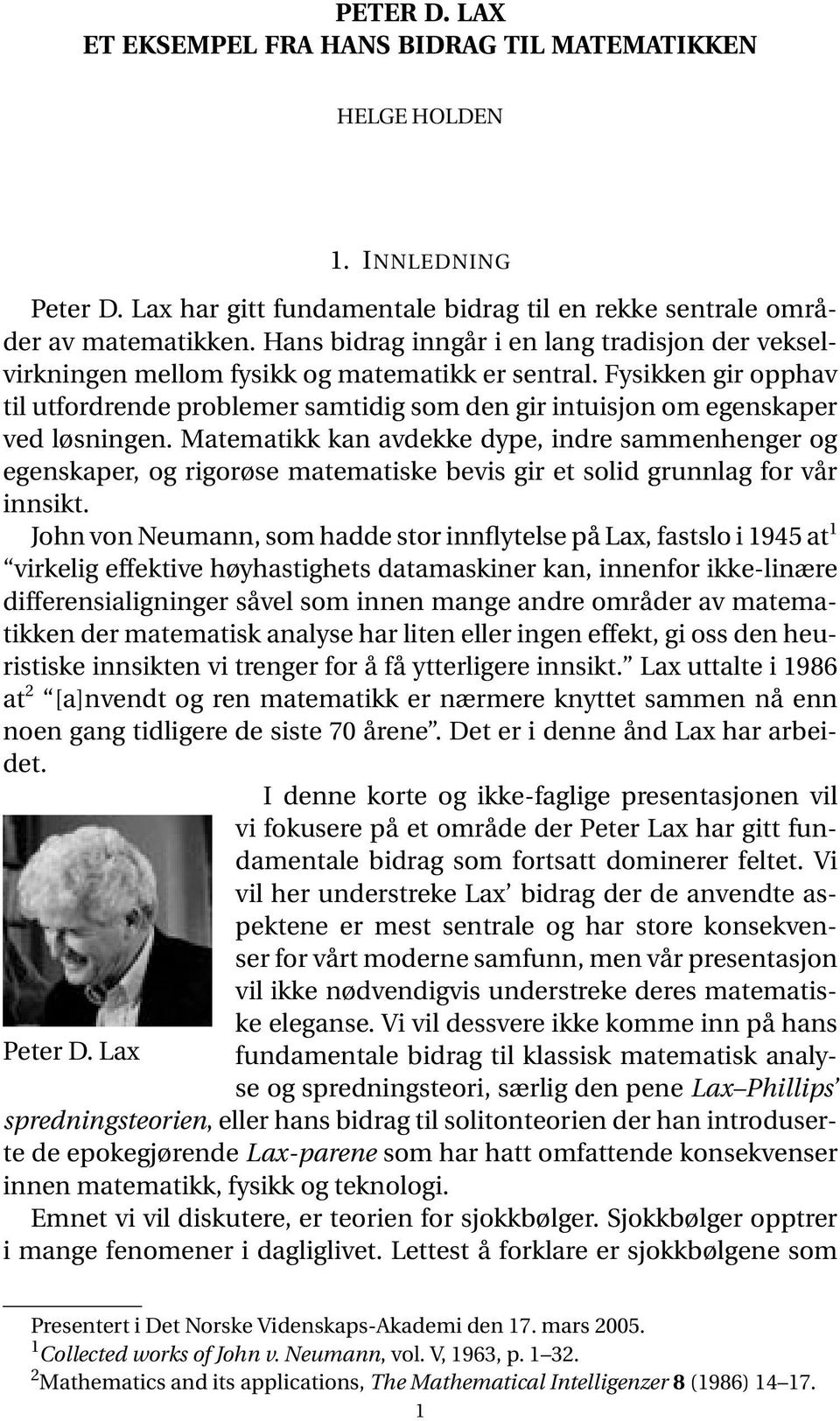 Fysikken gir opphav til utfordrende problemer samtidig som den gir intuisjon om egenskaper ved løsningen.