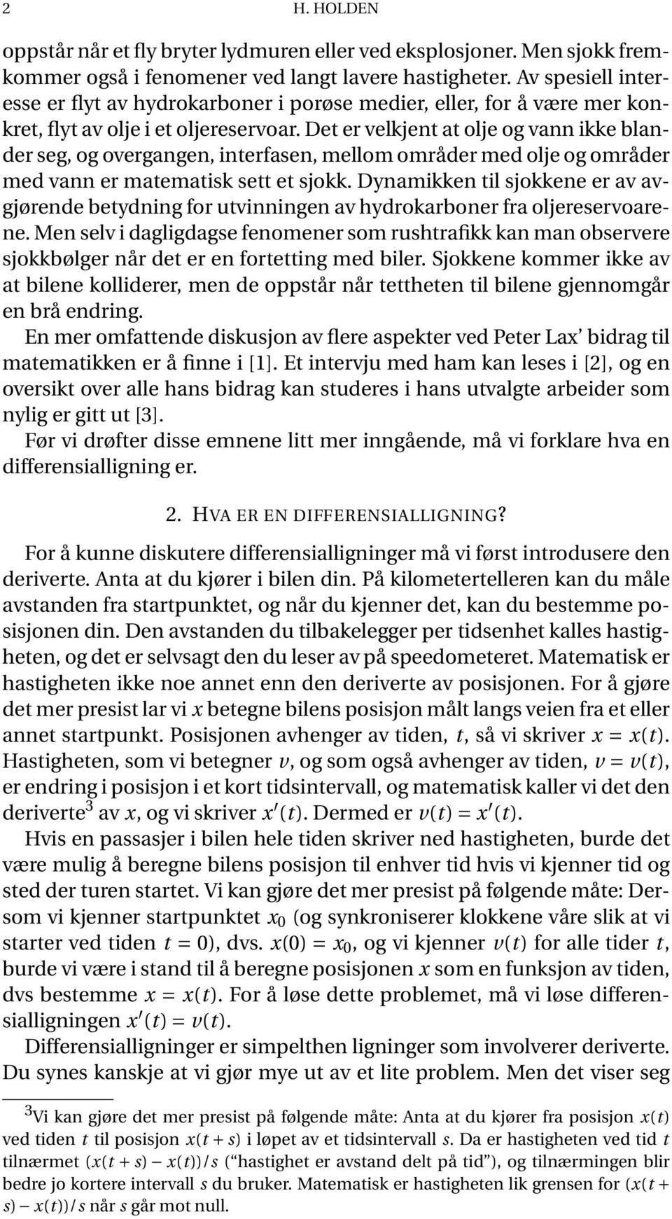 Det er velkjent at olje og vann ikke blander seg, og overgangen, interfasen, mellom områder med olje og områder med vann er matematisk sett et sjokk.