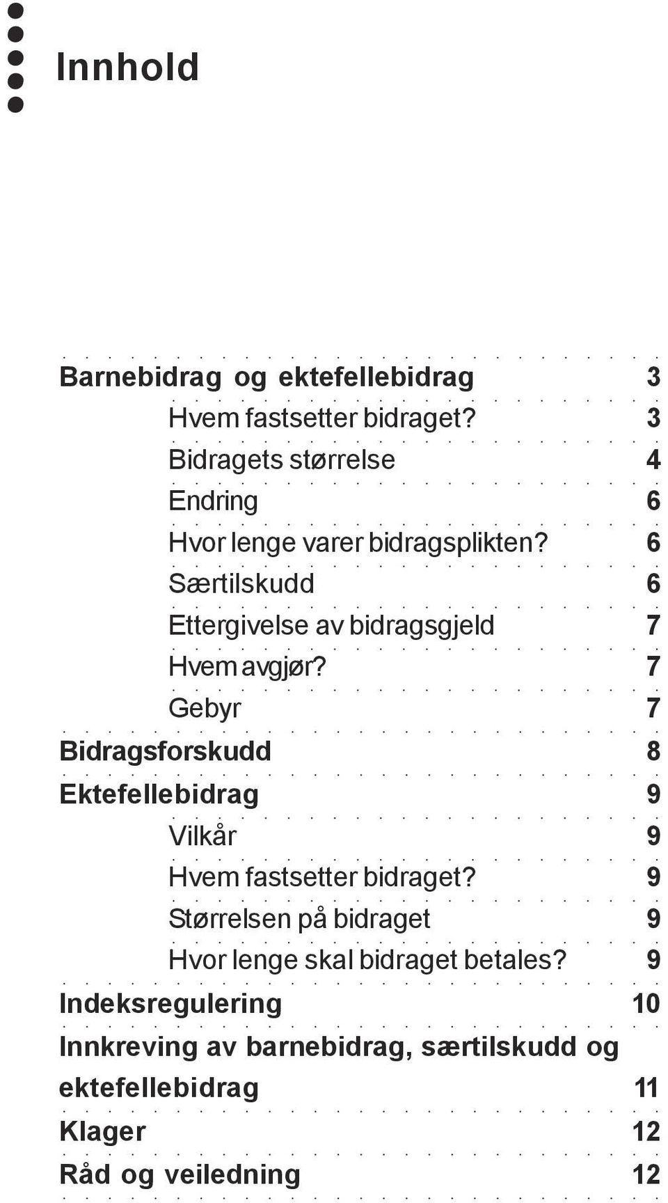 6 Særtilskudd 6 Ettergivelse av bidragsgjeld 7 Hvem avgjør?