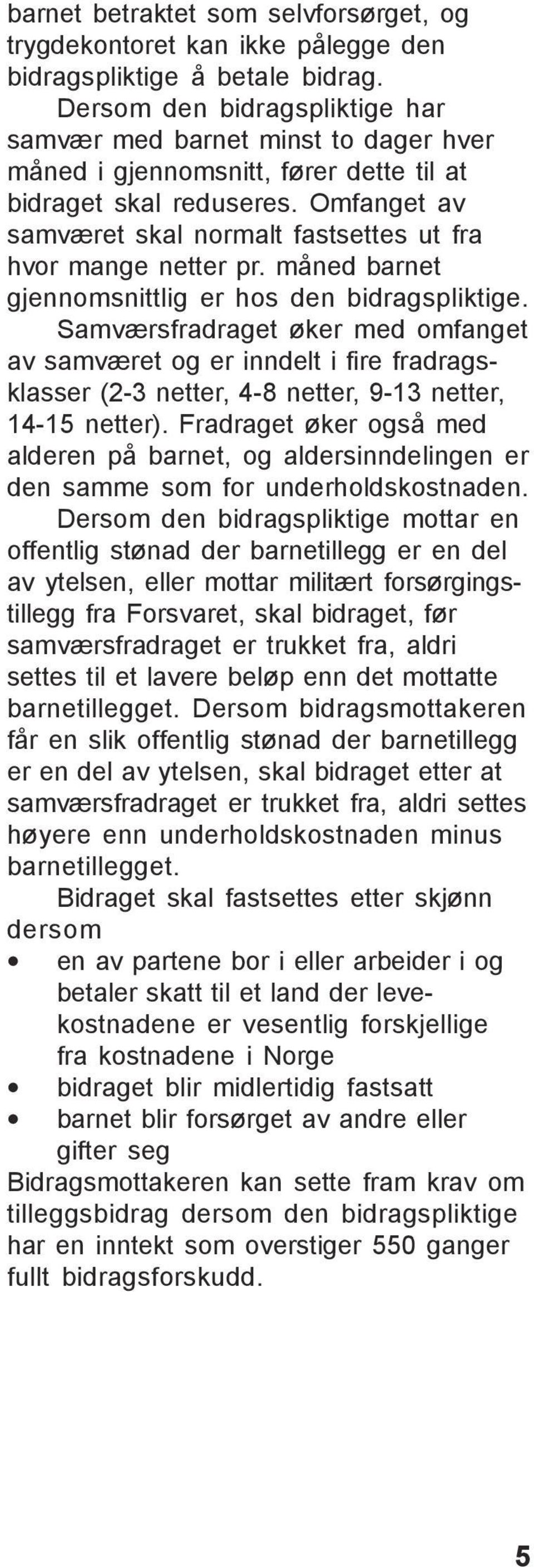 Omfanget av samværet skal normalt fastsettes ut fra hvor mange netter pr. måned barnet gjennomsnittlig er hos den bidragspliktige.