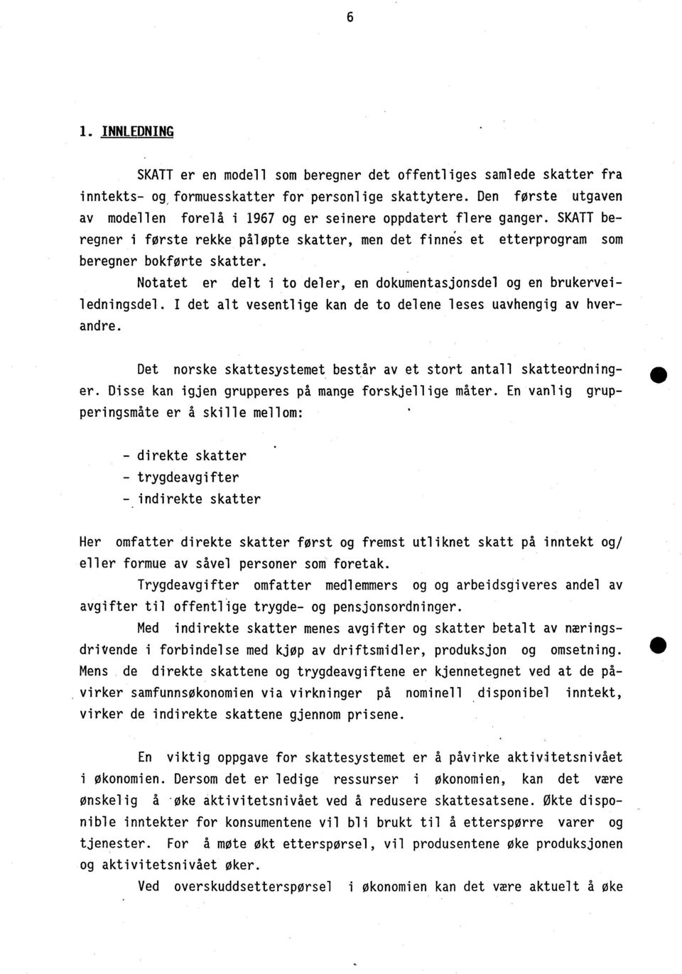 Notatet er delt i to deler, en dokumentasjonsdel og en brukerveiledningsdel. I det alt vesentlige kan de to delene leses uavhengig av hverandre.