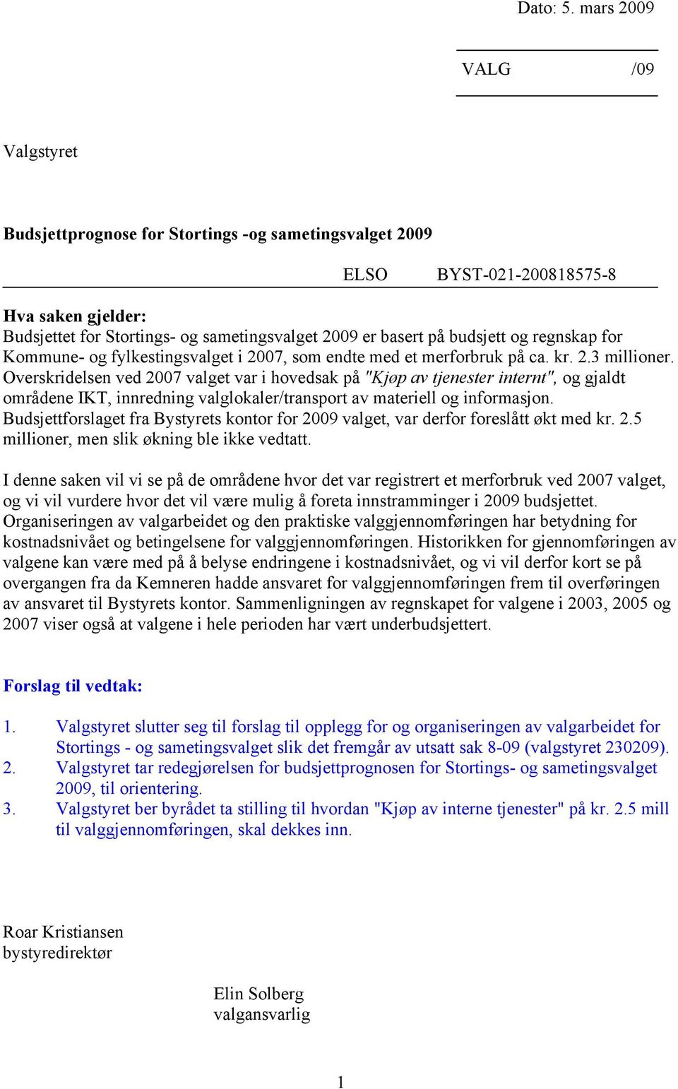 budsjett og regnskap for Kommune- og fylkestingsvalget i 2007, som endte med et merforbruk på ca. kr. 2.3 millioner.