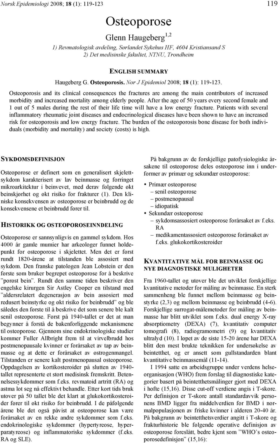 Osteoporosis and its clinical consequences the fractures are among the main contributors of increased morbidity and increased mortality among elderly people.