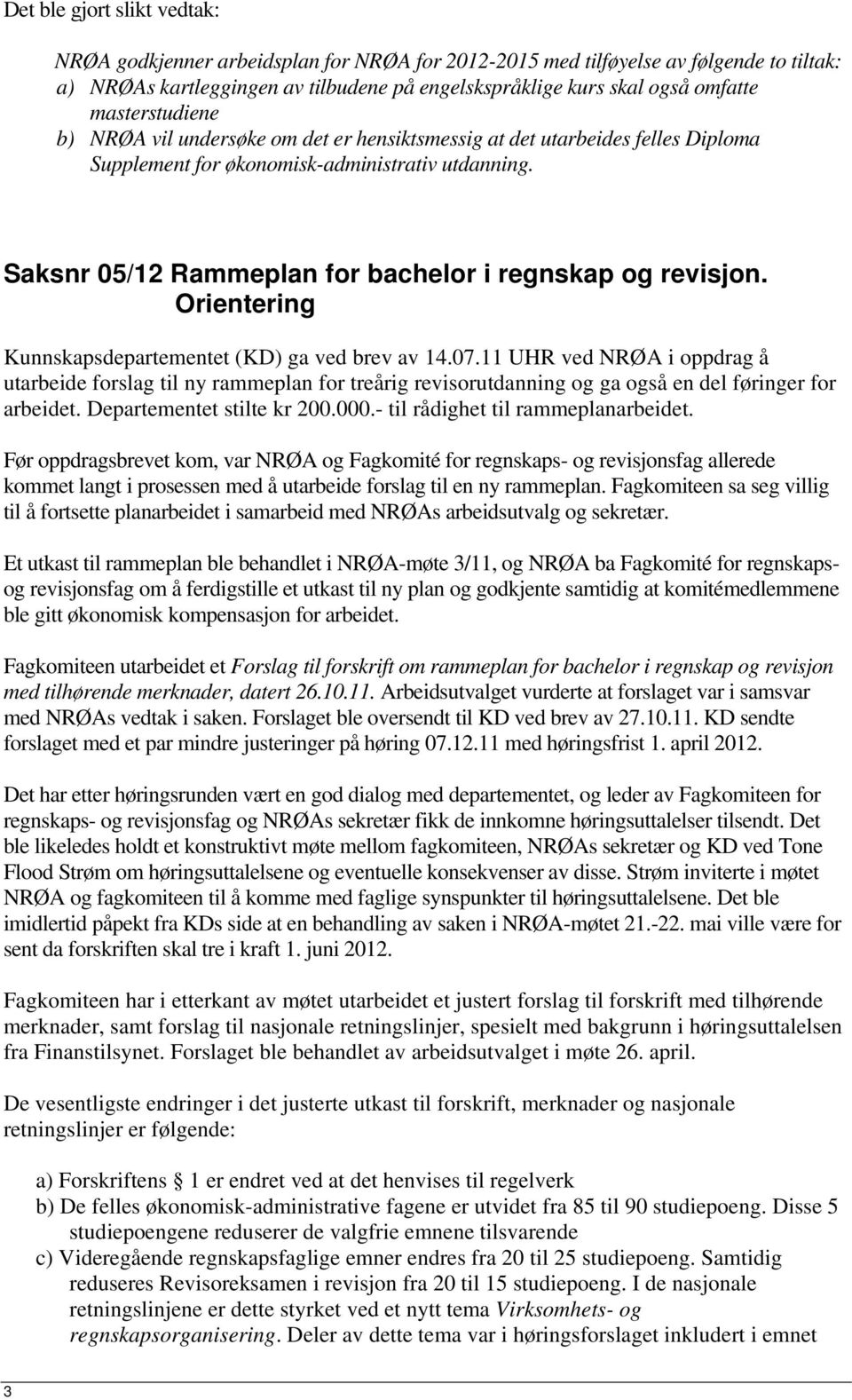 Saksnr 05/12 Rammeplan for bachelor i regnskap og revisjon. Orientering Kunnskapsdepartementet (KD) ga ved brev av 14.07.