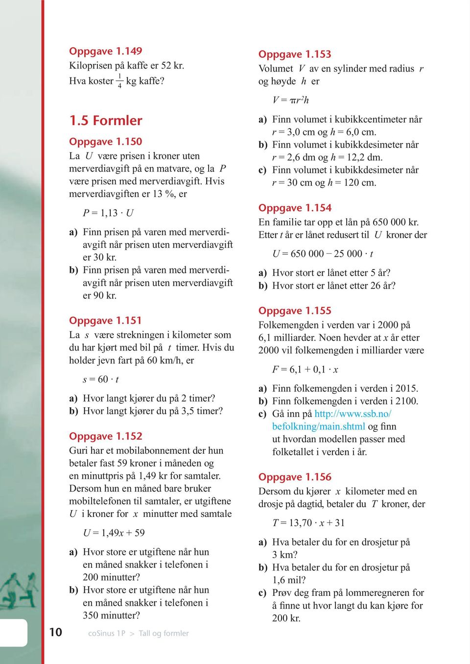 b) Finn prisen på varen med merverdiavgift når prisen uten merverdiavgift er 90 kr. Oppgave 1.11 La s være strekningen i kilometer som du har kjørt med bil på t timer.