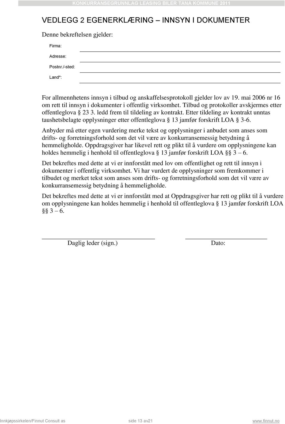 Etter tildeling av kontrakt unntas taushetsbelagte opplysninger etter offentleglova 13 jamfør forskrift LOA 3-6.