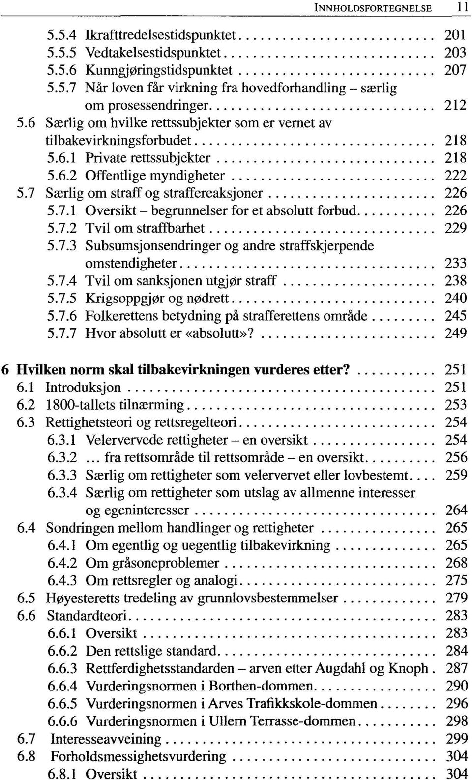 Særlig om straff og straffereaksjoner 226 5.7.1 Oversikt - begrunnelser for et absolutt forbud 226 5.7.2 Tvil om straffbarhet 229 5.7.3 Subsumsjonsendringer og andre straffskjerpende omstendigheter 233 5.