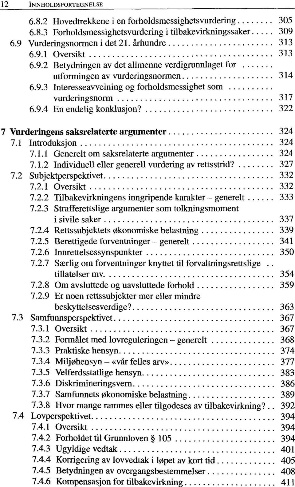 322 7 Vurderingens saksrelaterte argumenter 324 7.1 Introduksjon 324 7.1.1 Generelt om saksrelaterte argumenter 324 7.1.2 Individuell eller generell vurdering av rettsstrid? 327 7.