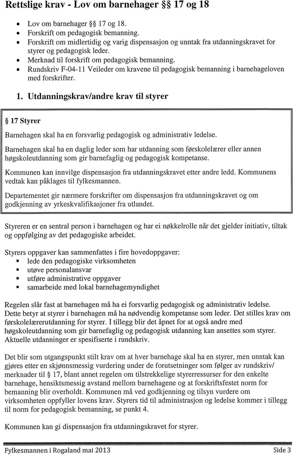 Rundskriv F-04-11 Veileder om kravene til pedagogisk bemanning i barnehageloven med forskrifter. 1.