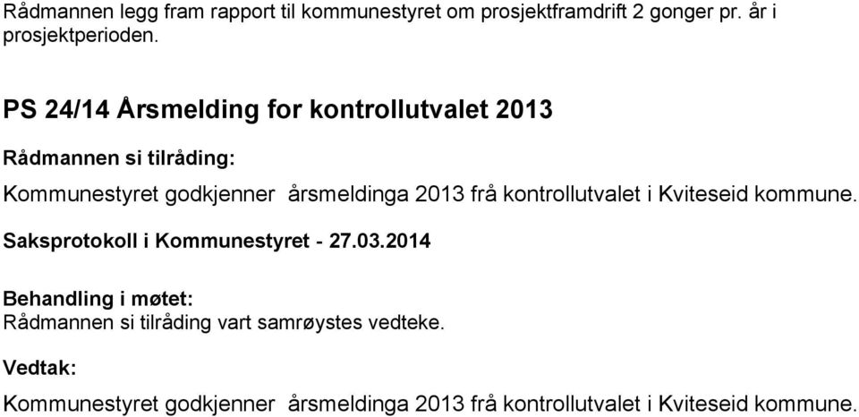 PS 24/14 Årsmelding for kontrollutvalet 2013 Kommunestyret godkjenner årsmeldinga 2013 frå