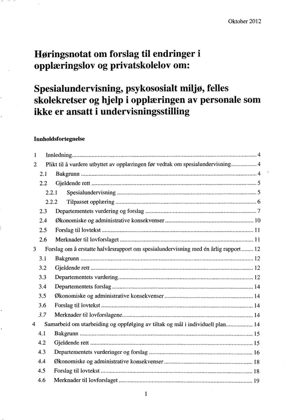 2.2 Tilpasset opplæring............ 6 2.3 Departementets vurdering og forslag 7 2.4 økonomiske og administrative konsekvenser 10 2.5 Forslag til lovtekst 11 2.