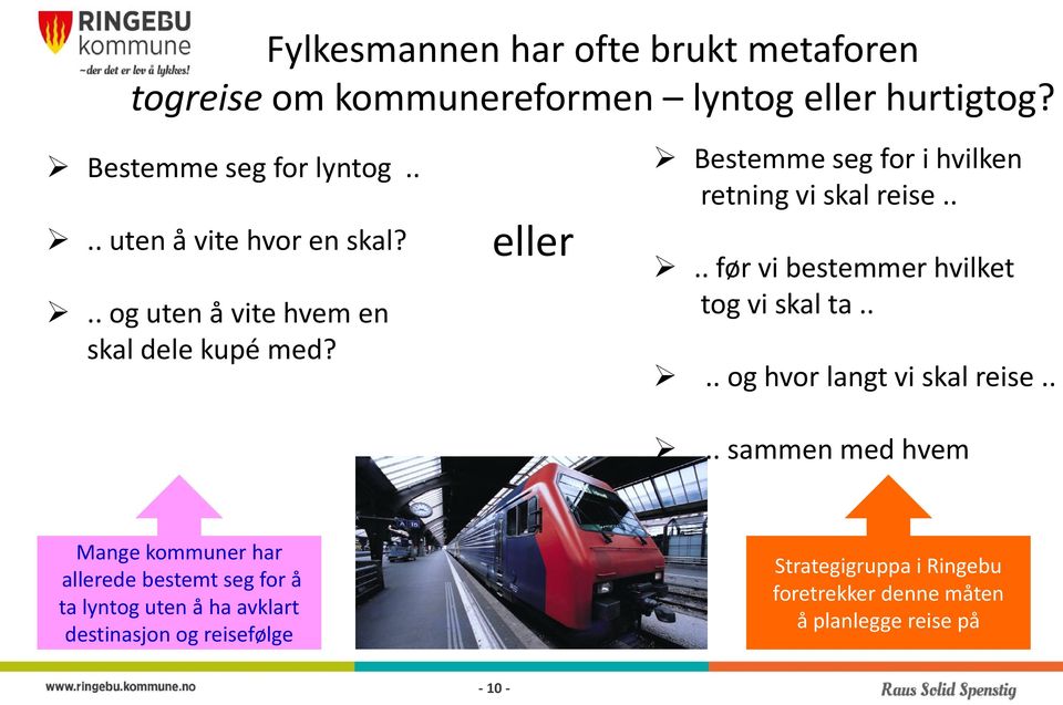 eller Bestemme seg for i hvilken retning vi skal reise.... før vi bestemmer hvilket tog vi skal ta.... og hvor langt vi skal reise.