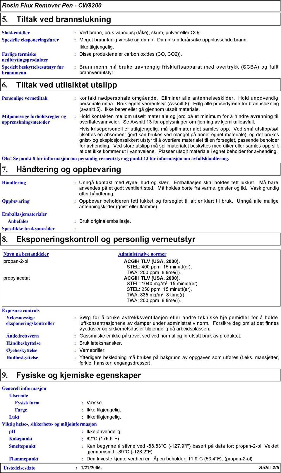 CO2. Meget brannfarlig væske og damp. Damp kan forårsake oppblussende brann. Disse produktene er carbon oxides (CO, CO2)).