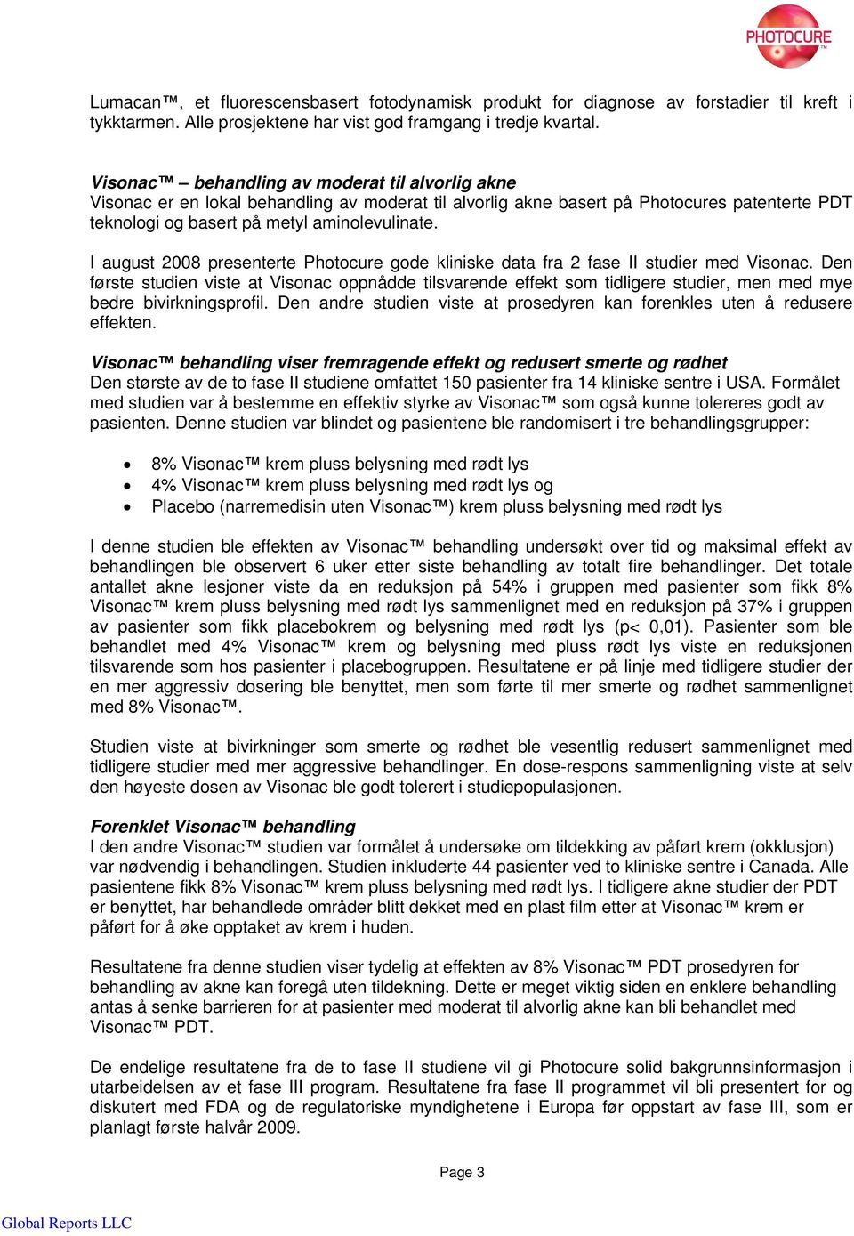 I august 2008 presenterte Photocure gode kliniske data fra 2 fase II studier med Visonac.