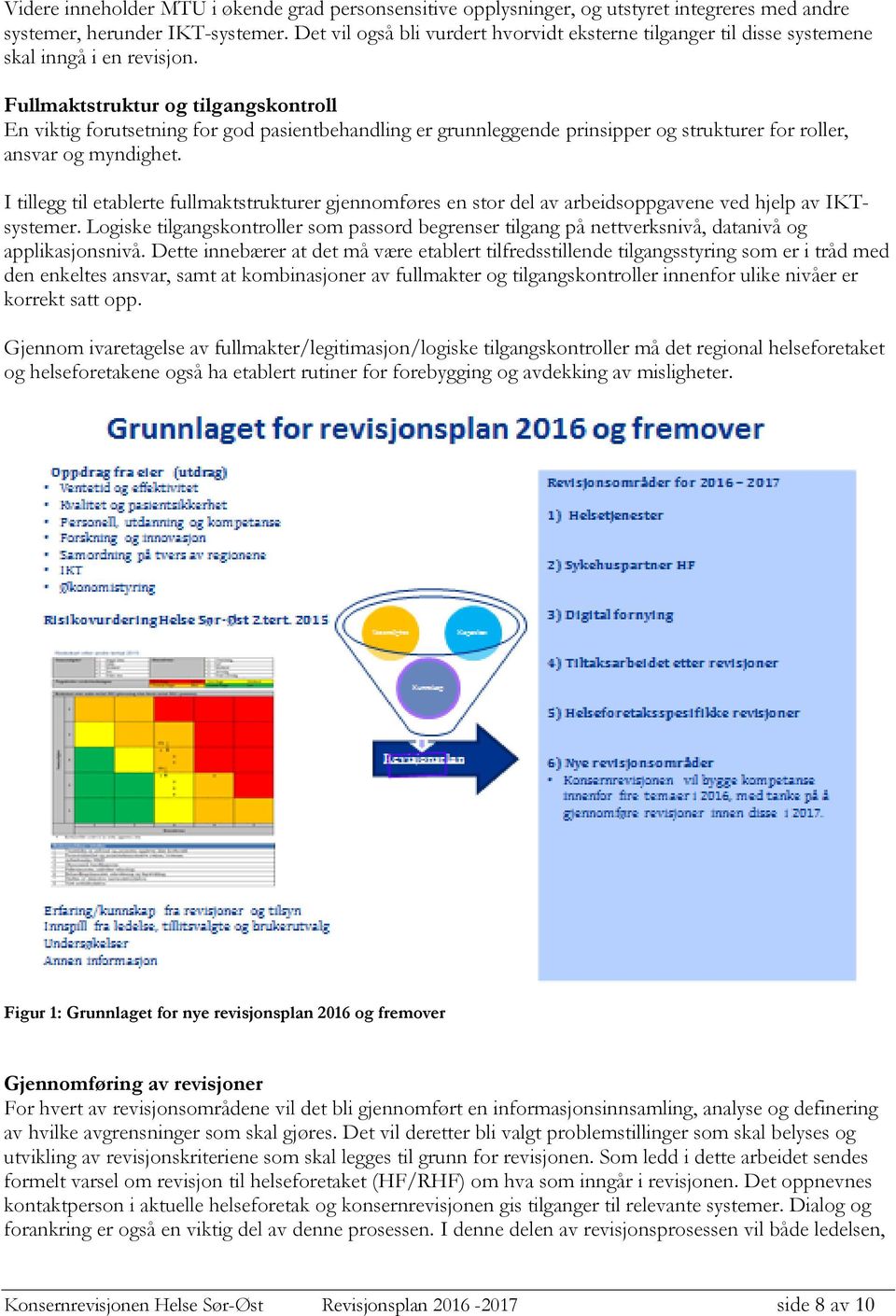 Fullmaktstruktur og tilgangskontroll En viktig forutsetning for god pasientbehandling er grunnleggende prinsipper og strukturer for roller, ansvar og myndighet.