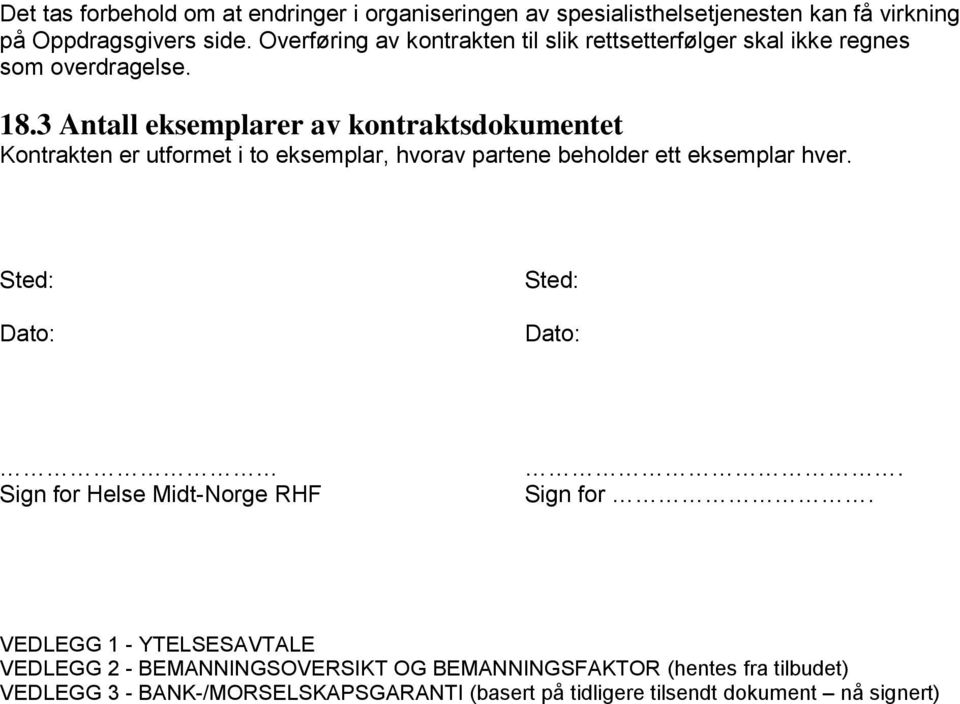 3 Antall eksemplarer av kontraktsdokumentet Kontrakten er utformet i to eksemplar, hvorav partene beholder ett eksemplar hver.