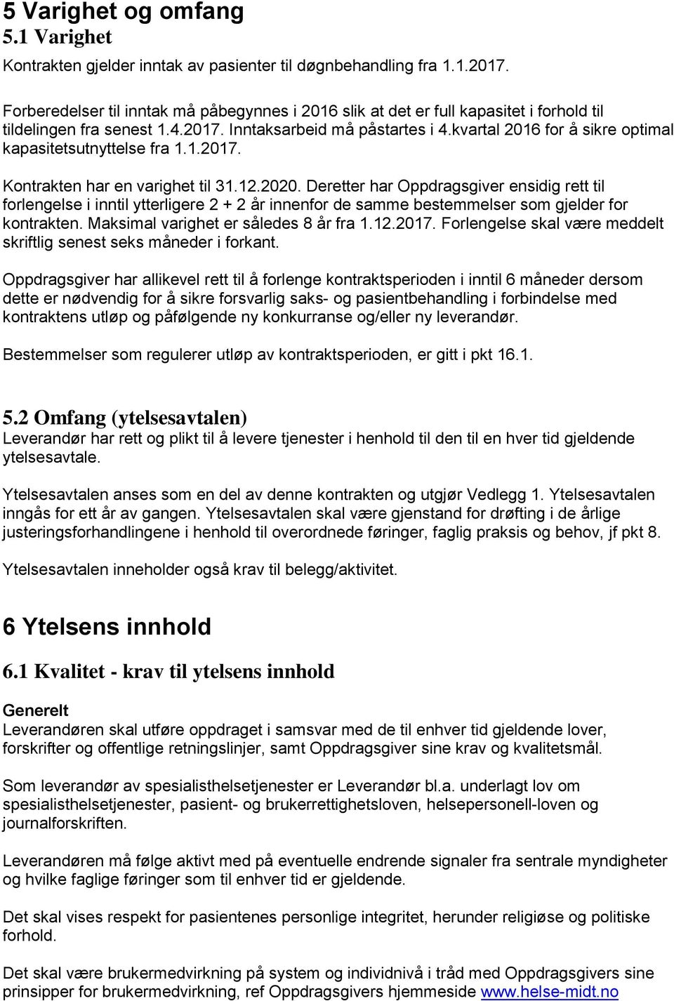 kvartal 2016 for å sikre optimal kapasitetsutnyttelse fra 1.1.2017. Kontrakten har en varighet til 31.12.2020.