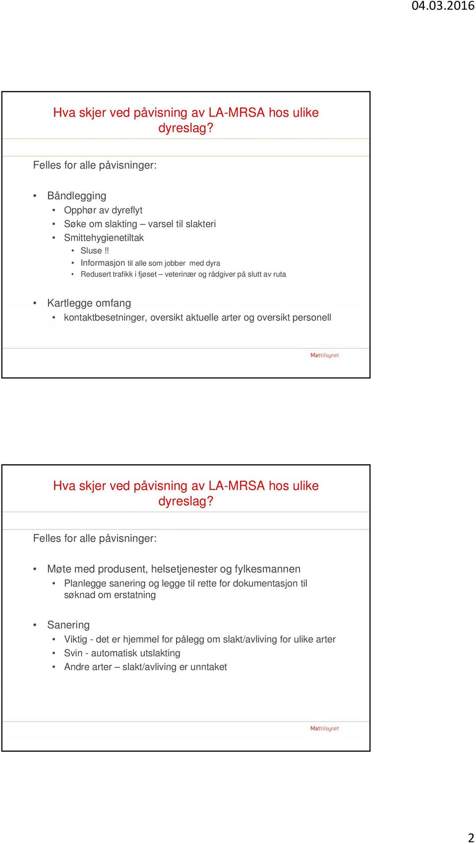 personell Hva skjer ved påvisning av LA-MRSA hos ulike dyreslag?