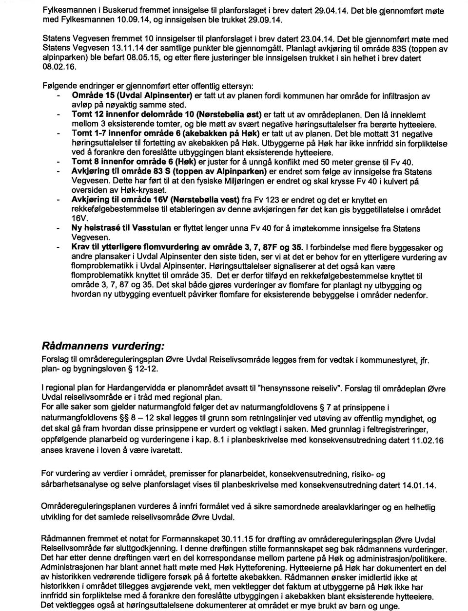 15, og etter flere justeringer ble innsigelsen trukket i sin helhet i brev datert 08.02.16.