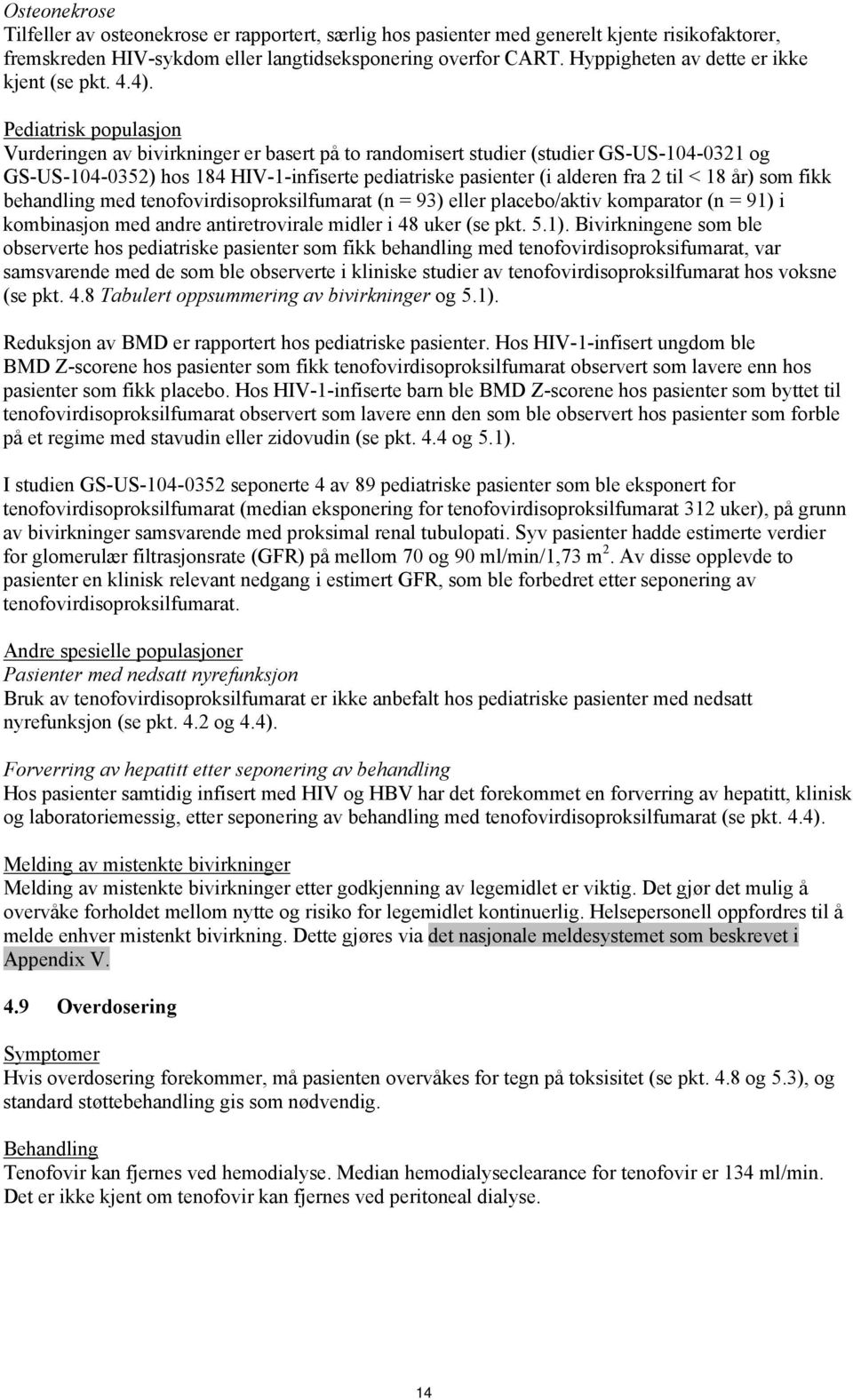 Pediatrisk populasjon Vurderingen av bivirkninger er basert på to randomisert studier (studier GS-US-104-0321 og GS-US-104-0352) hos 184 HIV-1-infiserte pediatriske pasienter (i alderen fra 2 til <