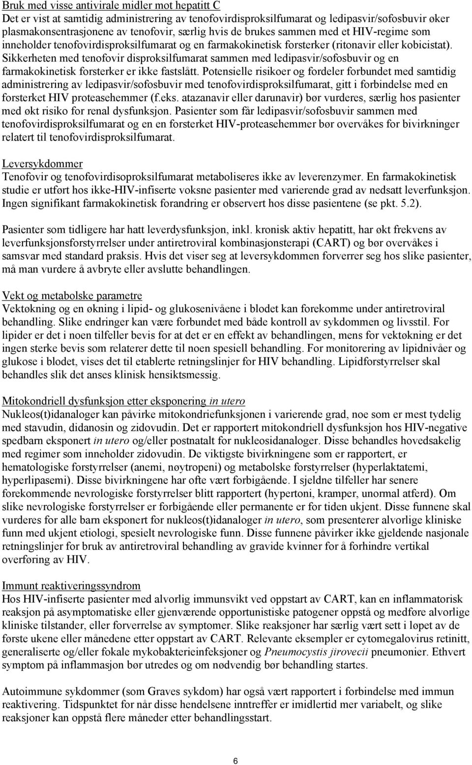 Sikkerheten med tenofovir disproksilfumarat sammen med ledipasvir/sofosbuvir og en farmakokinetisk forsterker er ikke fastslått.