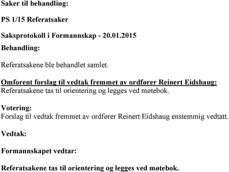 Omforent forslag til vedtak fremmet av ordfører Reinert Eidshaug: Referatsakene tas til orientering og