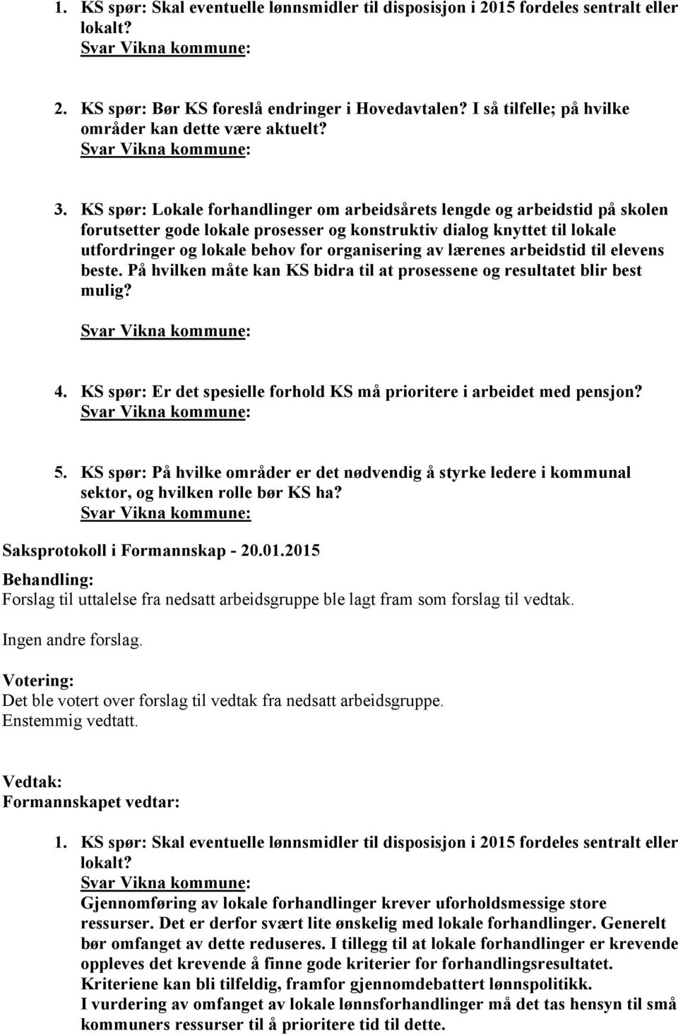 KS spør: Lokale forhandlinger om arbeidsårets lengde og arbeidstid på skolen forutsetter gode lokale prosesser og konstruktiv dialog knyttet til lokale utfordringer og lokale behov for organisering