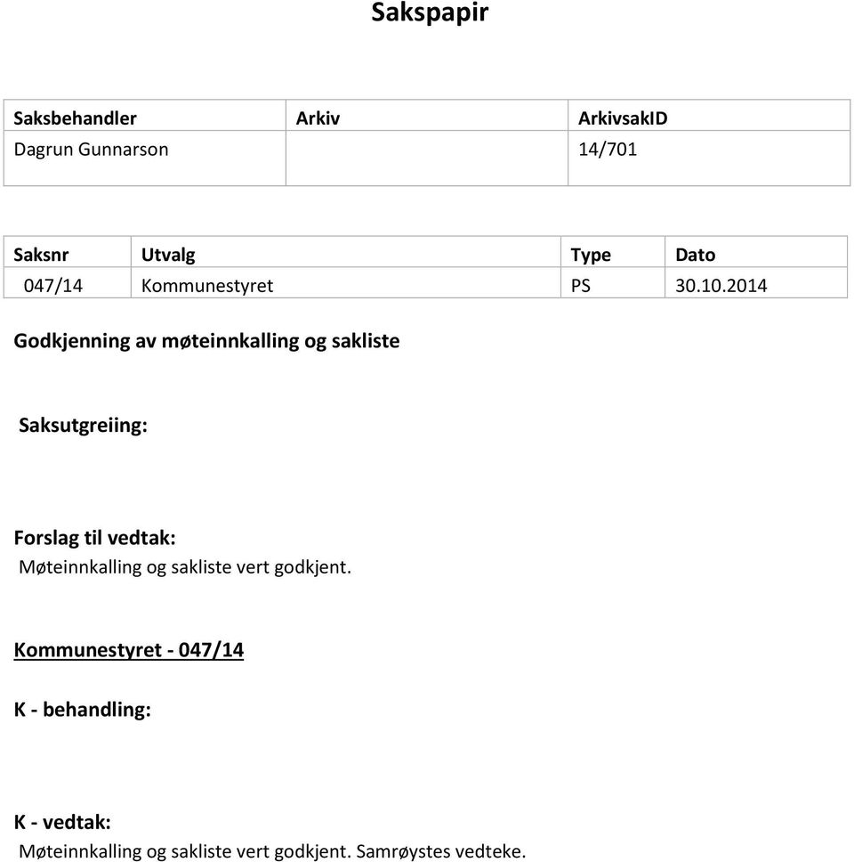 2014 Godkjenning av møteinnkalling og sakliste Saksutgreiing: Forslag til vedtak: