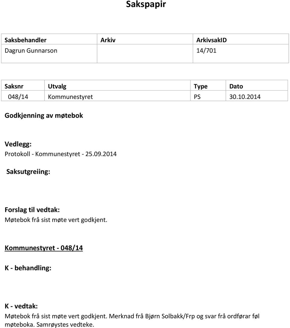 2014 Saksutgreiing: Forslag til vedtak: Møtebok frå sist møte vert godkjent.