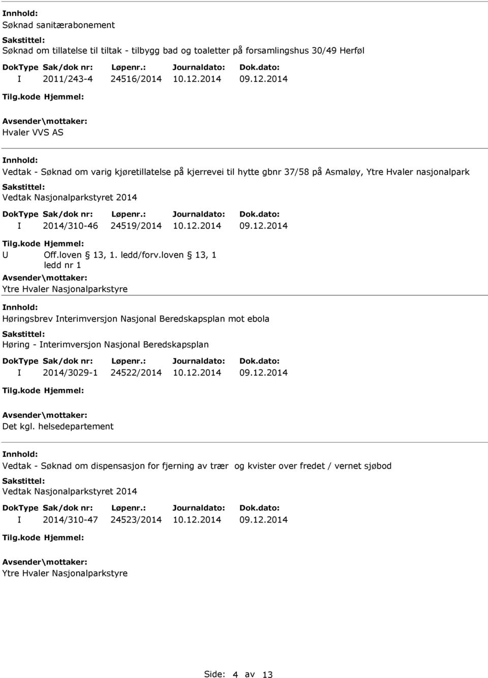 Nasjonalparkstyre Høringsbrev nterimversjon Nasjonal Beredskapsplan mot ebola Høring - nterimversjon Nasjonal Beredskapsplan 2014/3029-1 24522/2014 Det kgl.