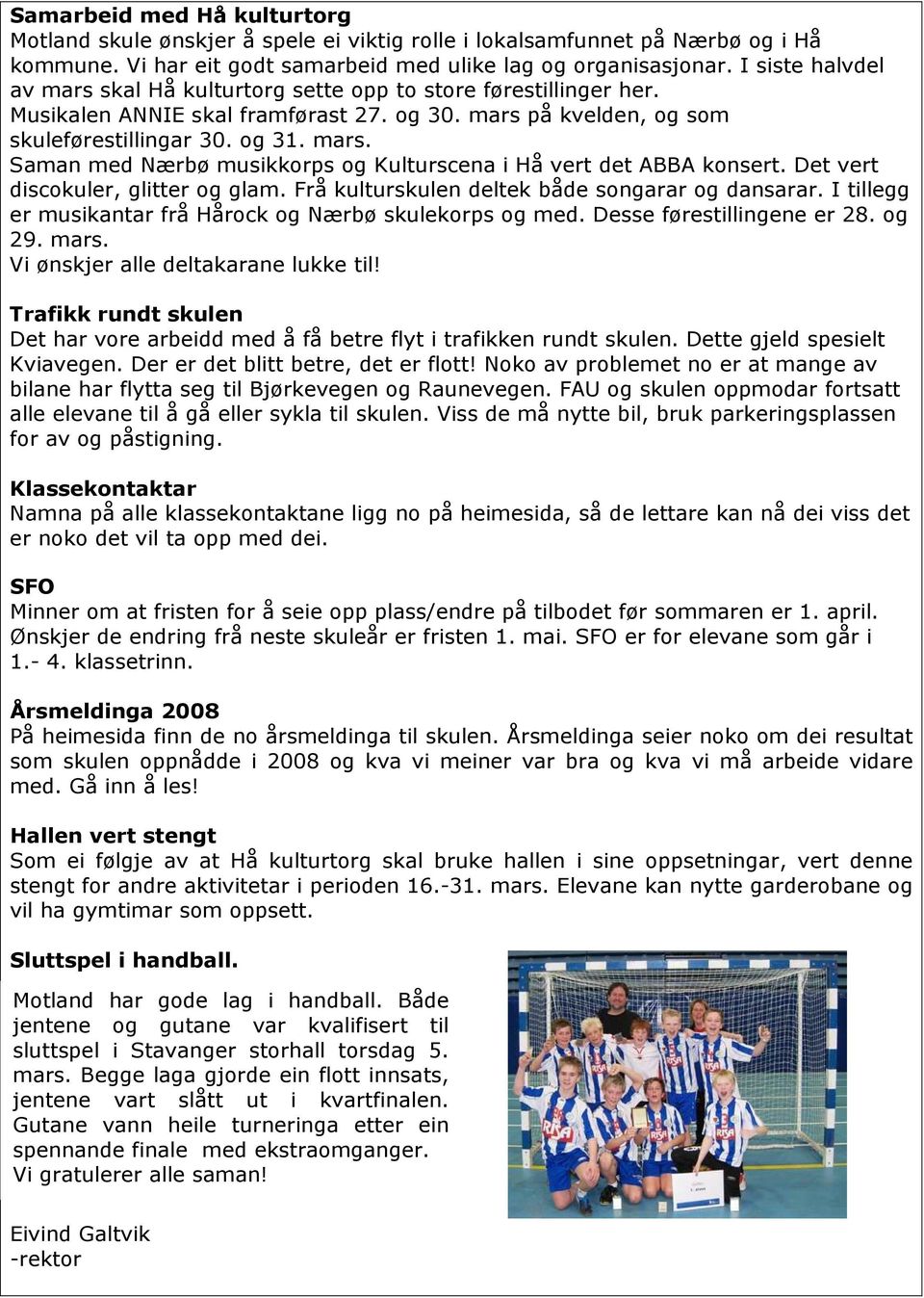 Det vert discokuler, glitter og glam. Frå kulturskulen deltek både songarar og dansarar. I tillegg er musikantar frå Hårock og Nærbø skulekorps og med. Desse førestillingene er 28. og 29. mars.