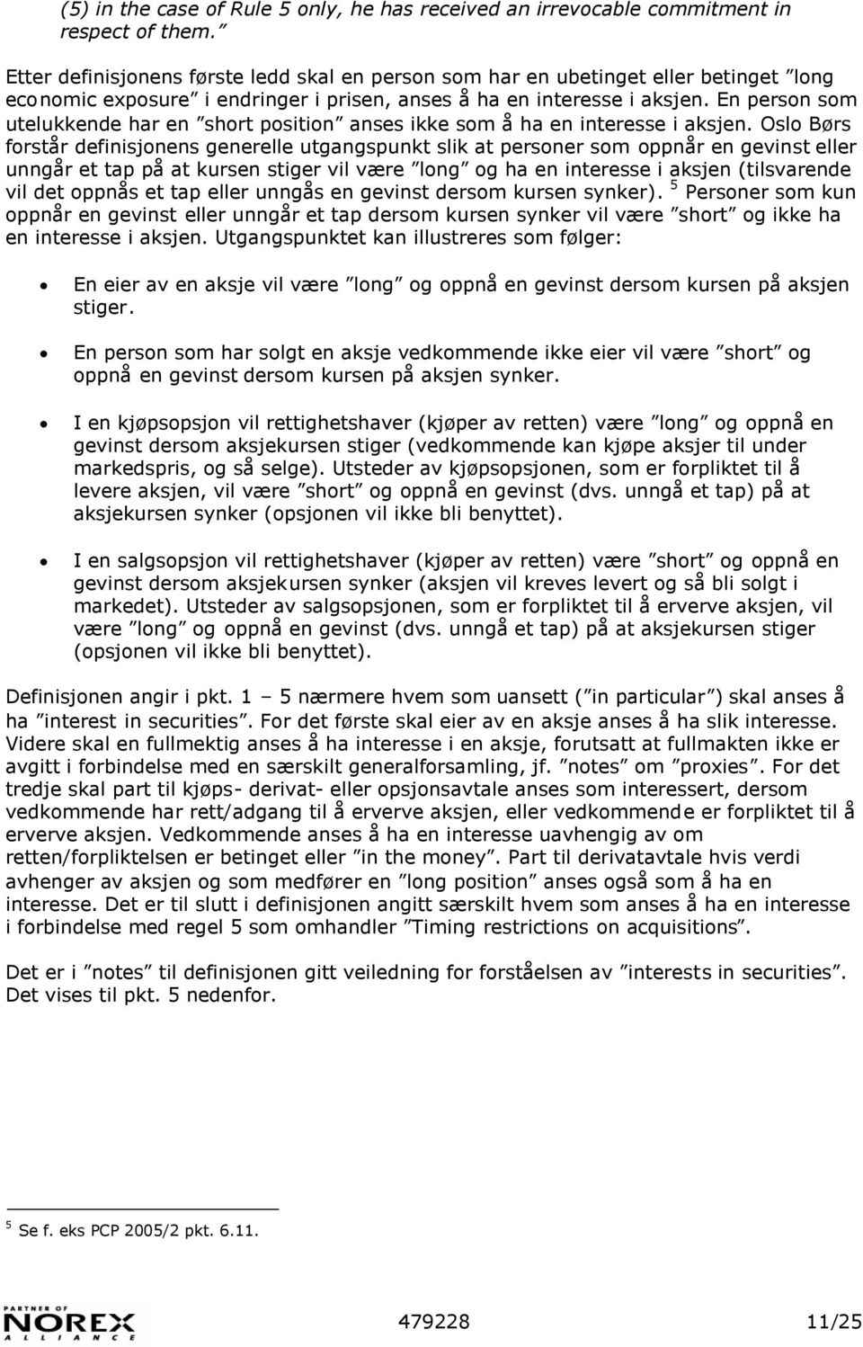 En person som utelukkende har en short position anses ikke som å ha en interesse i aksjen.