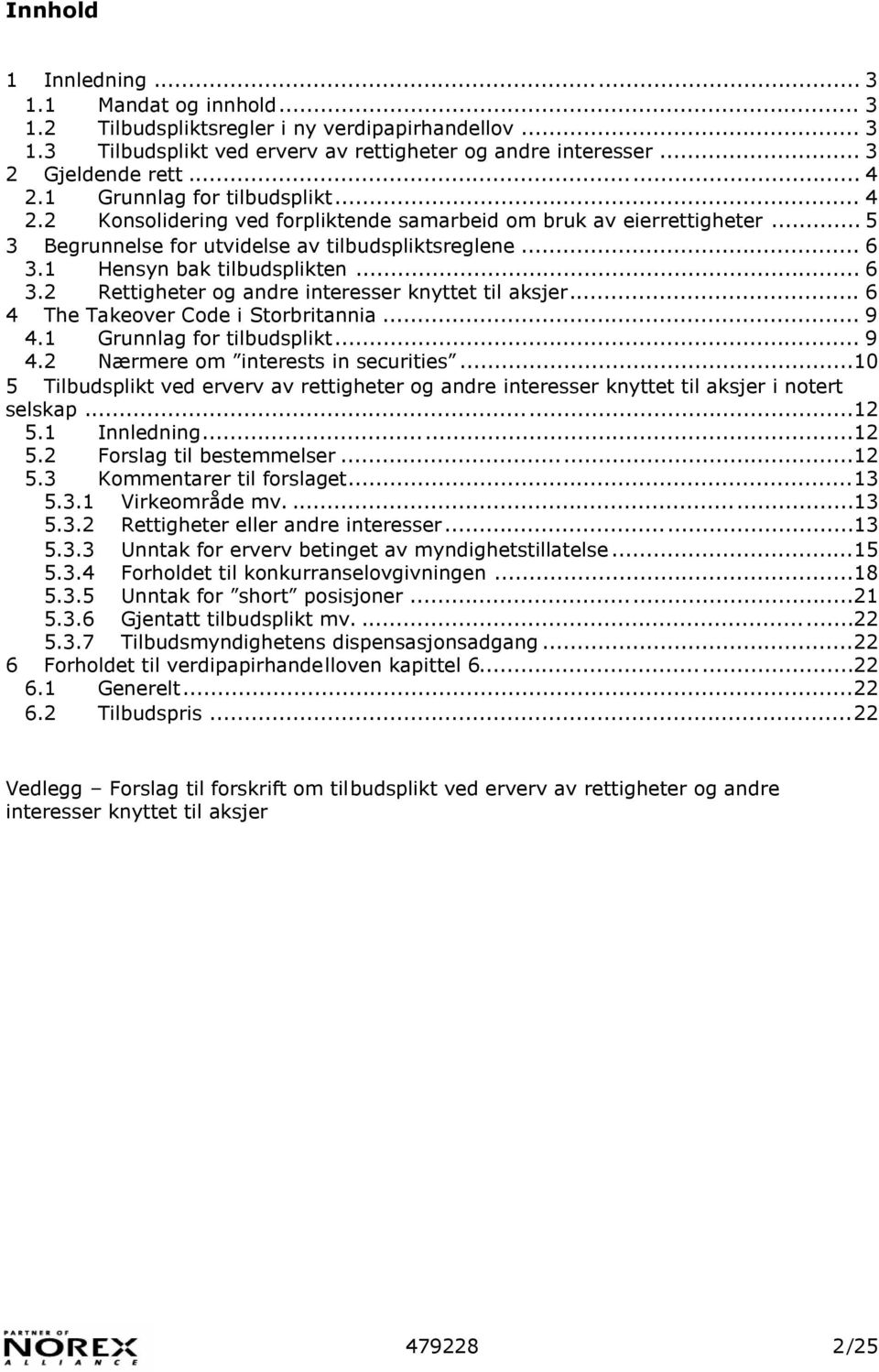 .. 6 3.2 Rettigheter og andre interesser knyttet til aksjer... 6 4 The Takeover Code i Storbritannia... 9 4.1 Grunnlag for tilbudsplikt... 9 4.2 Nærmere om interests in securities.