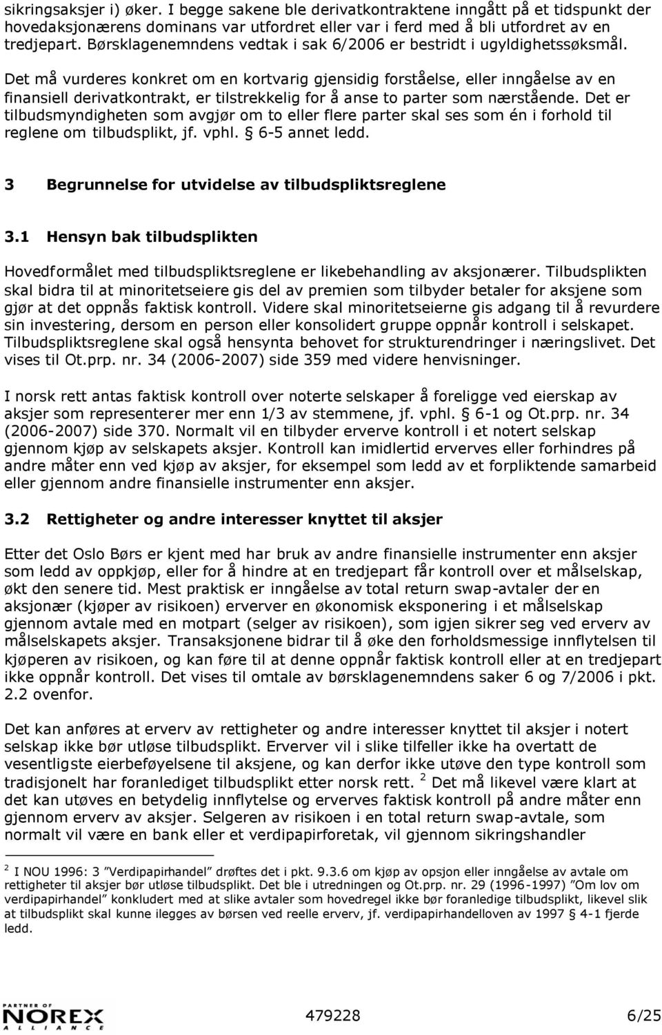 Det må vurderes konkret om en kortvarig gjensidig forståelse, eller inngåelse av en finansiell derivatkontrakt, er tilstrekkelig for å anse to parter som nærstående.