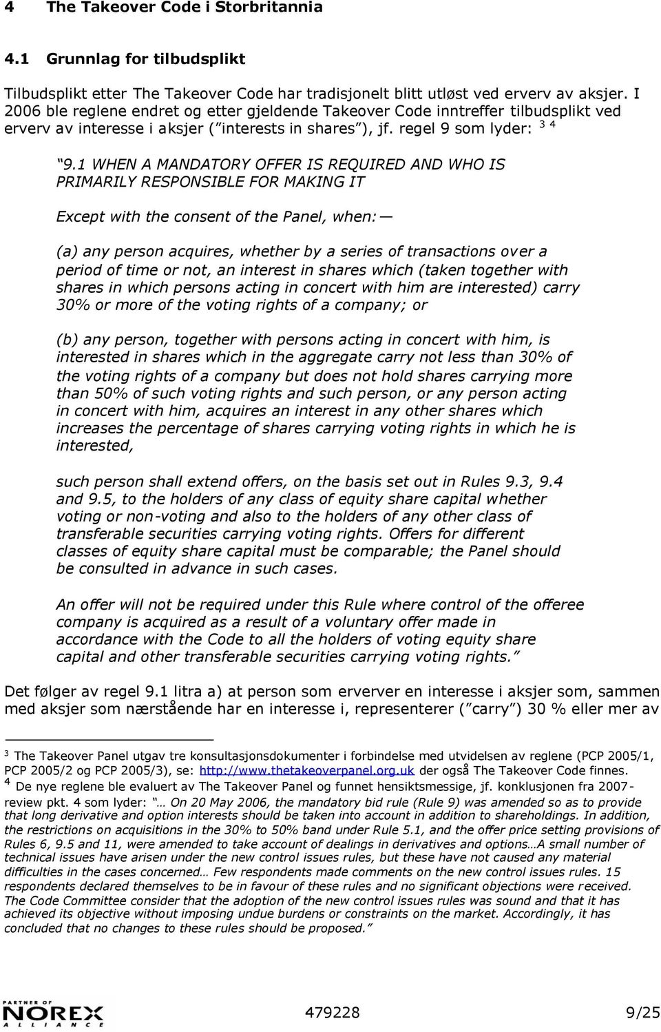 1 WHEN A MANDATORY OFFER IS REQUIRED AND WHO IS PRIMARILY RESPONSIBLE FOR MAKING IT Except with the consent of the Panel, when: (a) any person acquires, whether by a series of transactions over a