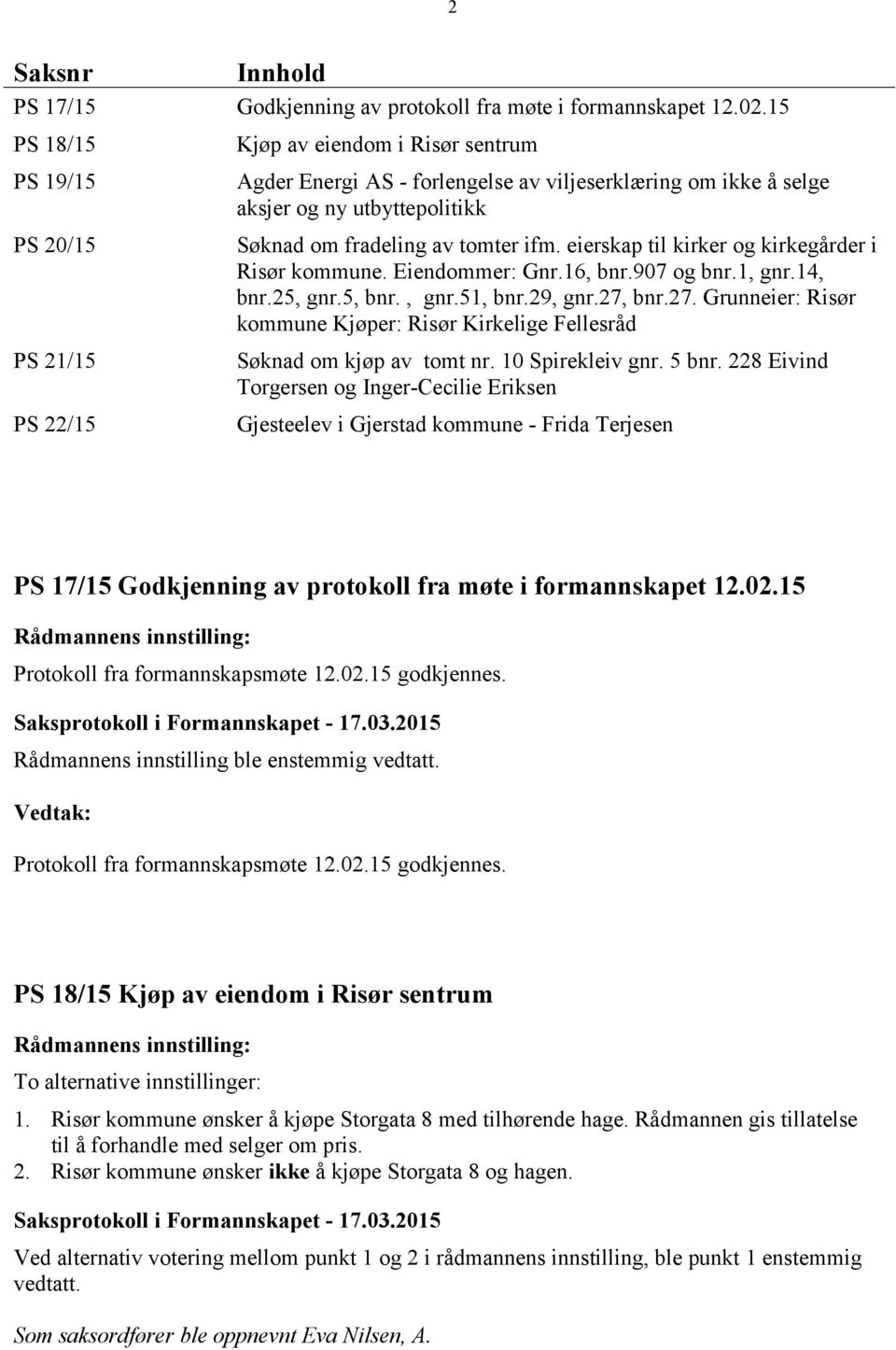 tomter ifm. eierskap til kirker og kirkegårder i Risør kommune. Eiendommer: Gnr.16, bnr.907 og bnr.1, gnr.14, bnr.25, gnr.5, bnr., gnr.51, bnr.29, gnr.27,