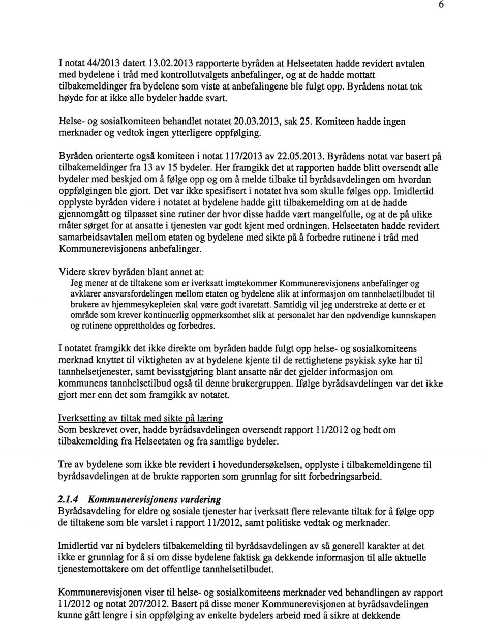 ble fulgt opp. Byrådens notat tok høyde for at ikke alle bydeler hadde svart. Helse- og sosialkomiteen behandlet notatet 20.03.2013, sak 25.