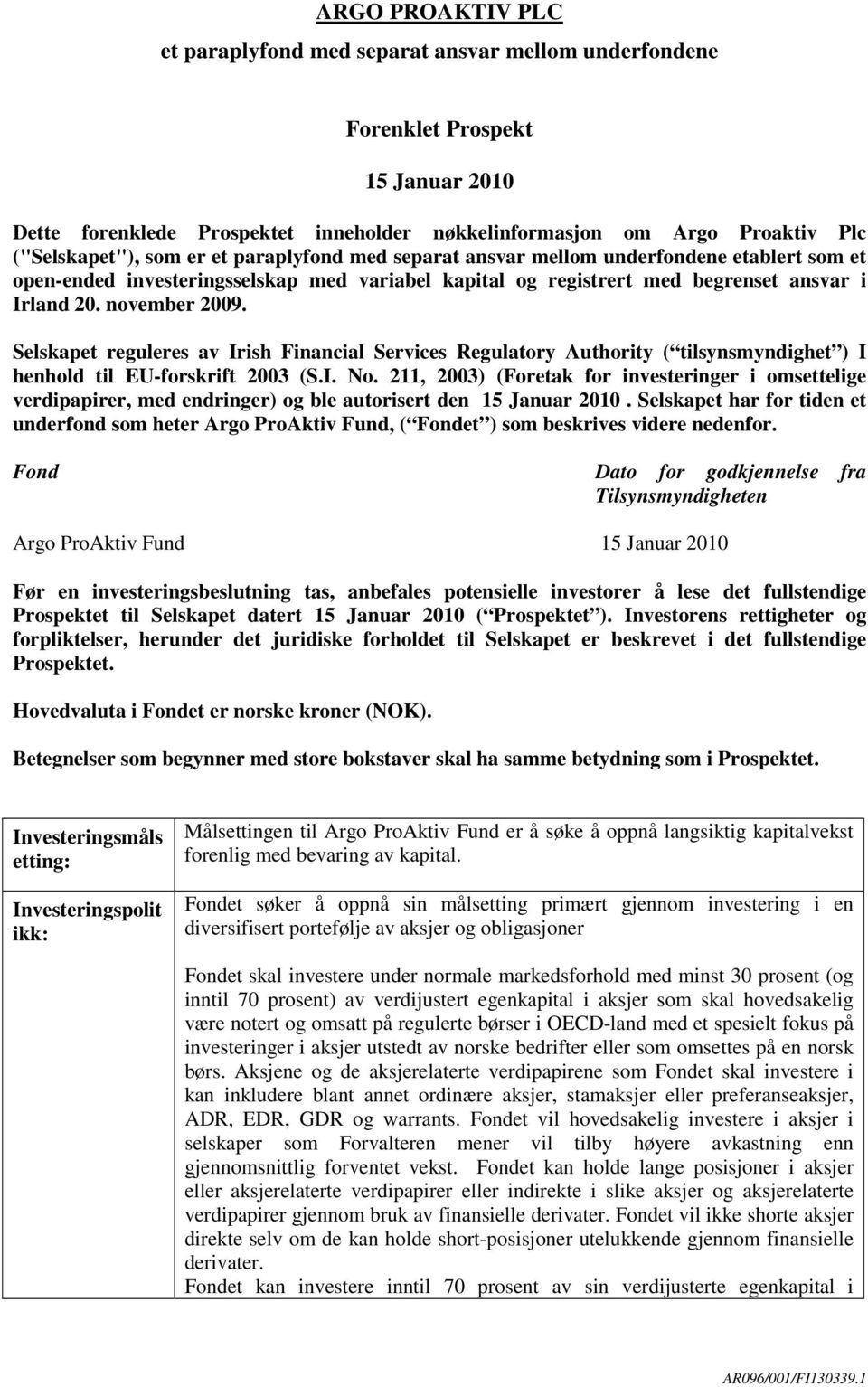 Selskapet reguleres av Irish Financial Services Regulatory Authority ( tilsynsmyndighet ) I henhold til EU-forskrift 2003 (S.I. No.