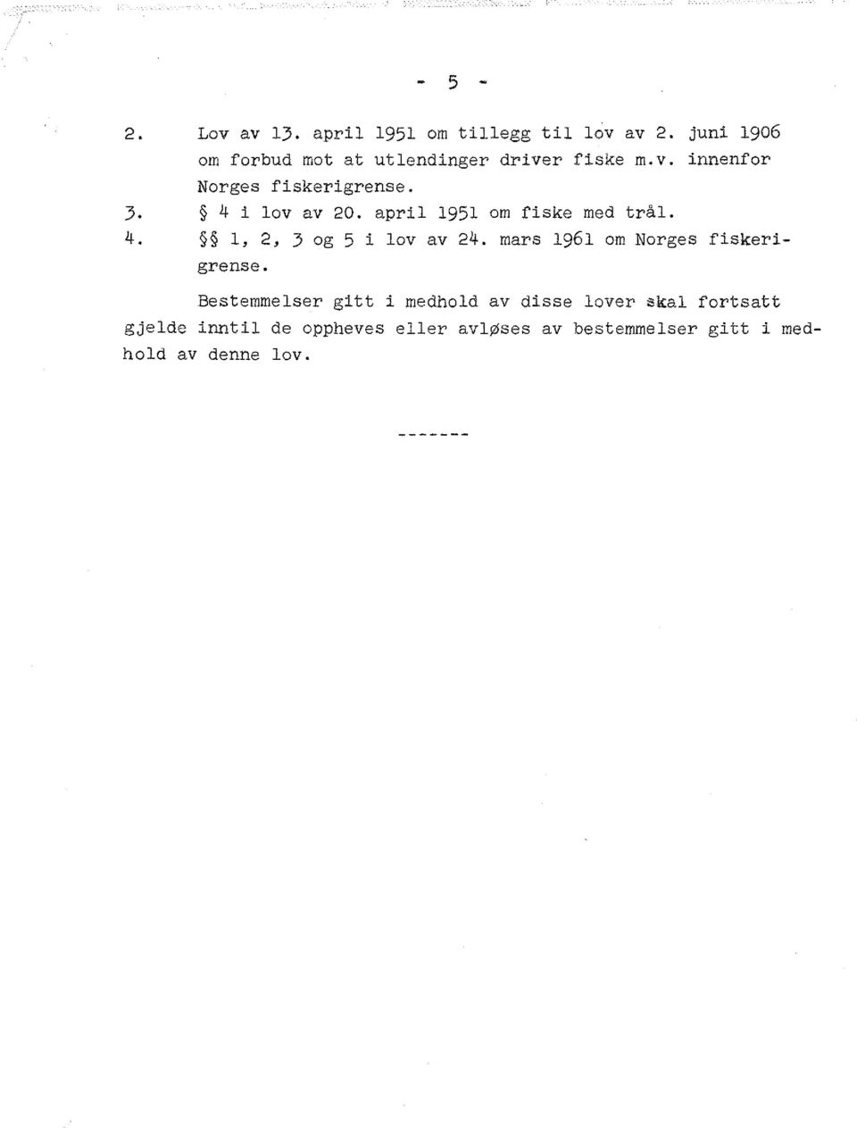 4 i lov av 20. april 1951 om fiske med trål. 4. 1, 2, 3 og 5 i lov av 24.